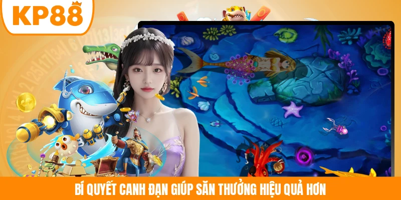 Bí quyết canh đạn giúp săn thưởng hiệu quả hơn 