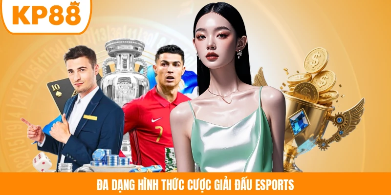 Đa dạng hình thức cược giải đấu esports