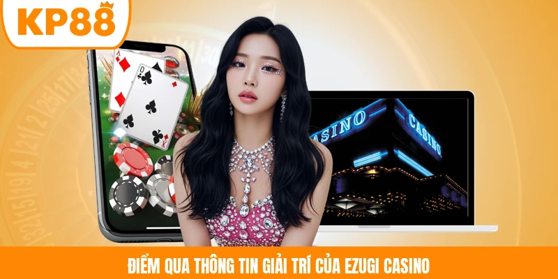 Điểm qua thông tin giải trí của Ezugi Casino 