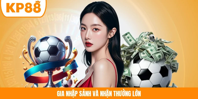 Gia nhập sảnh và nhận thưởng lớn