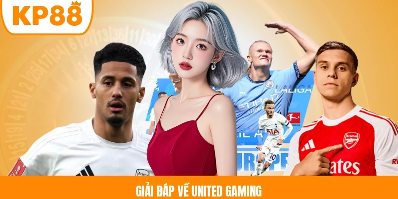 Giải đáp về United Gaming