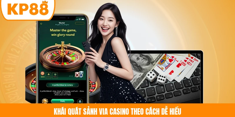 Khái quát sảnh ViA Casino theo cách dễ hiểu 