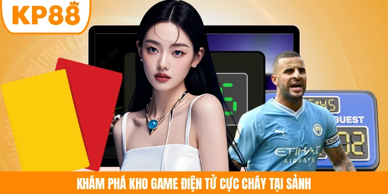 Khám phá kho game điện tử cực cháy tại sảnh
