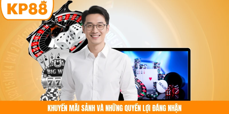 Khuyến mãi sảnh và những quyền lợi đáng nhận 