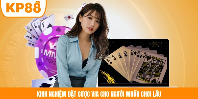 Kinh nghiệm đặt cược ViA cho người muốn chơi lâu 