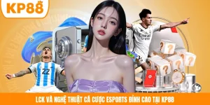 LCK Và Nghệ Thuật Cá Cược Esports Đỉnh Cao Tại KP88