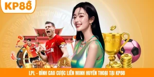 LPL - Đỉnh Cao Cược Liên Minh Huyền Thoại Tại KP88