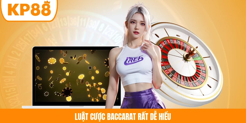 Luật cược Baccarat rất dễ hiểu