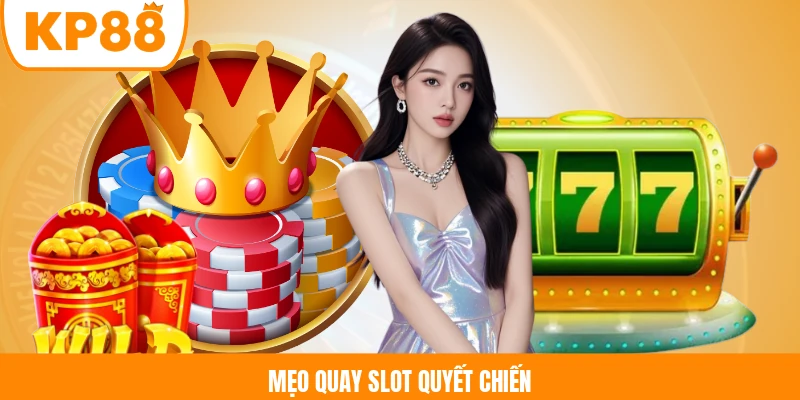 Mẹo quay slot Quyết Chiến