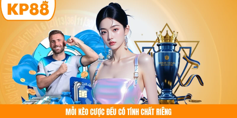 Mỗi kèo cược đều có tính chất riêng