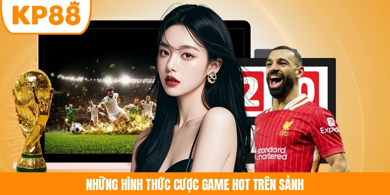 Những hình thức cược game hot trên sảnh
