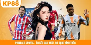 Pinnacle Sports - Ăn Kèo Cao Nhất, Đa Dạng Hình Thức