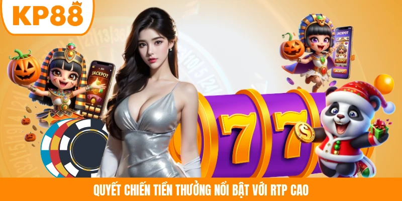 Quyết Chiến Tiền Thưởng nổi bật với RTP cao