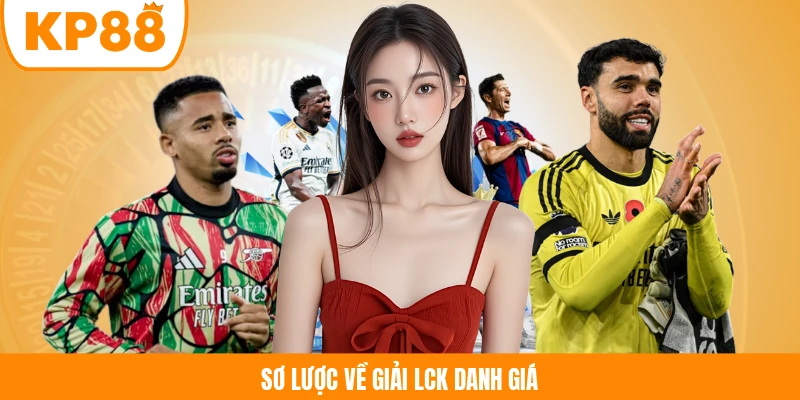 Sơ lược về giải LCK danh giá