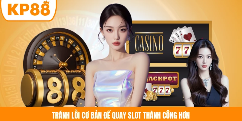 Tránh lỗi cơ bản để quay slot thành công hơn
